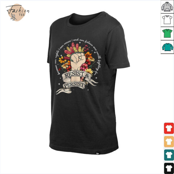 Resist and persist because our right our voices shirt