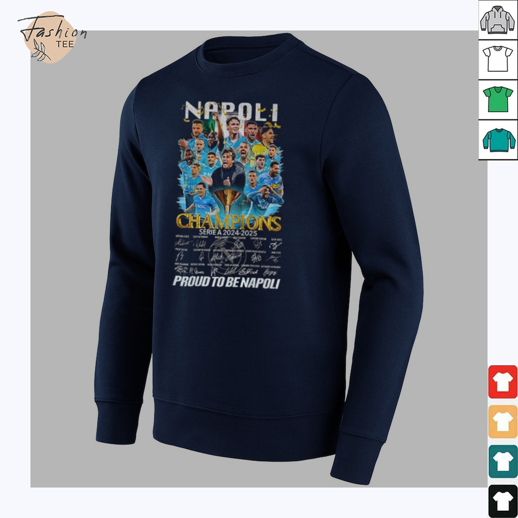 S.S.C. Napoli FC Champions Serie A 2024 2025 Proud To Be Napoli signatures shirt S.S.C. Napoli FC Champions Serie A 2024 2025 Proud To Be Napoli signatures shirt