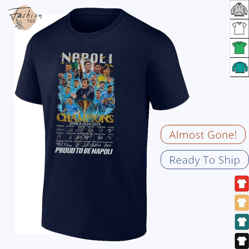 S.S.C. Napoli FC Champions Serie A 2024 2025 Proud To Be Napoli signatures shirt S.S.C. Napoli FC Champions Serie A 2024 2025 Proud To Be Napoli signatures shirt