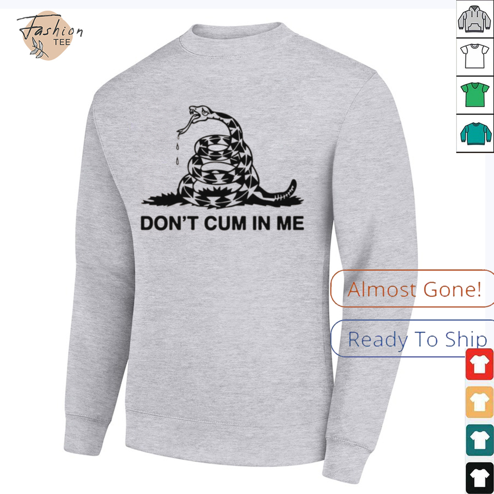 Snake don’t cum in me shirt Snake don’t cum in me shirt