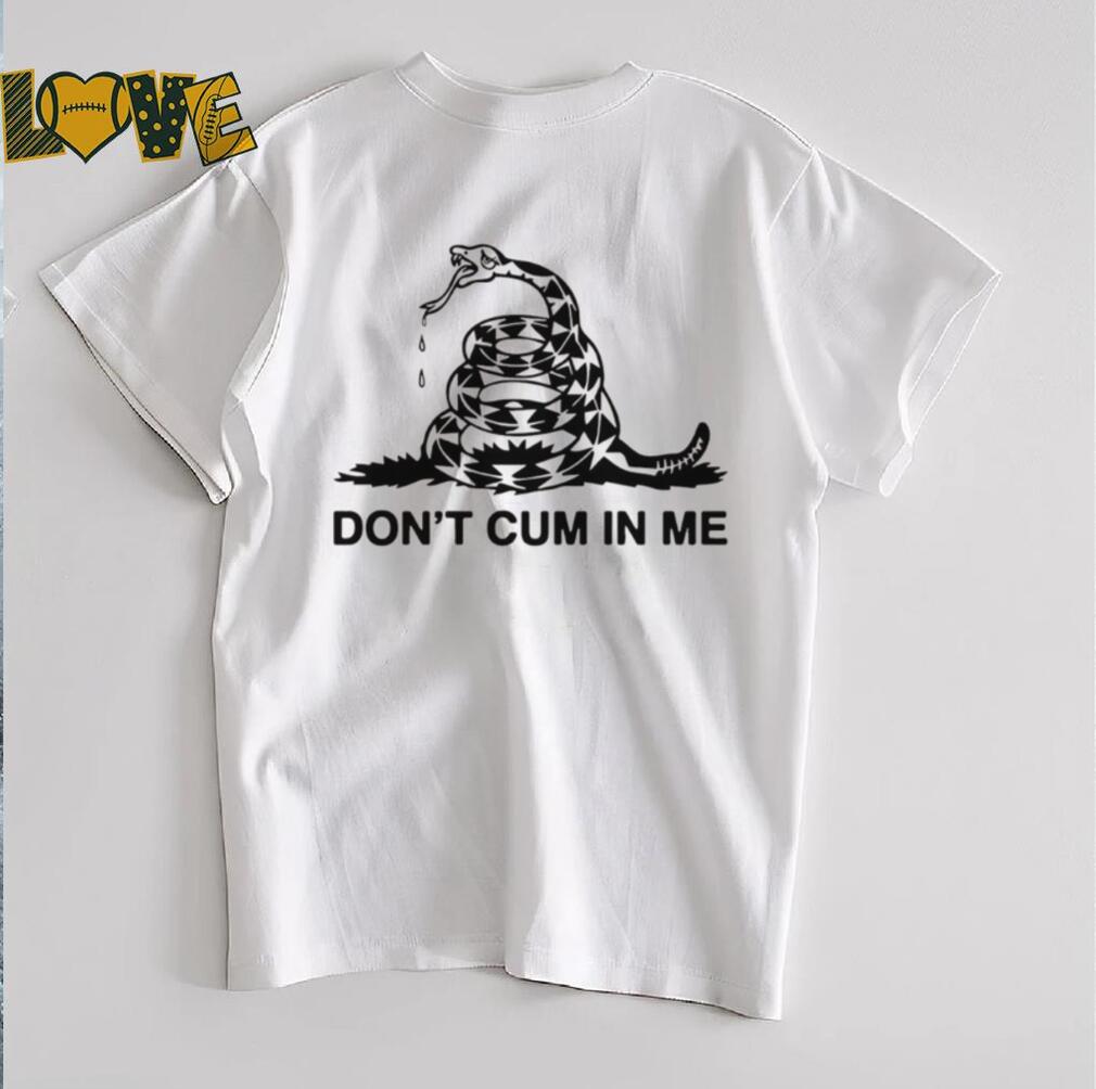 Snake don’t cum in me shirt Snake don’t cum in me shirt