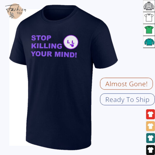 Stop killing your mind shirt