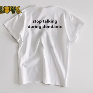 Stop talking during dondante shirt