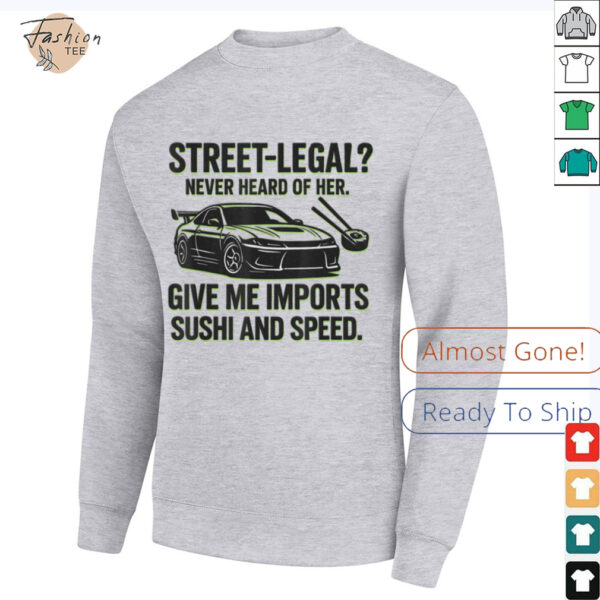 Street Legal_ Imports Sushi Speed Funny Car Guy Tee T Shirt