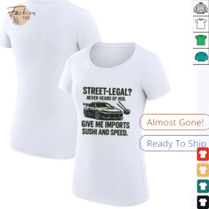 Street Legal_ Imports Sushi Speed Funny Car Guy Tee T Shirt