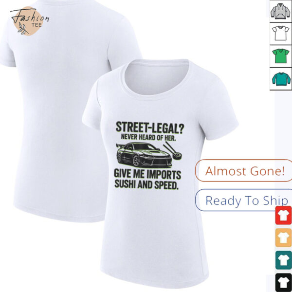 Street Legal_ Imports Sushi Speed Funny Car Guy Tee T Shirt