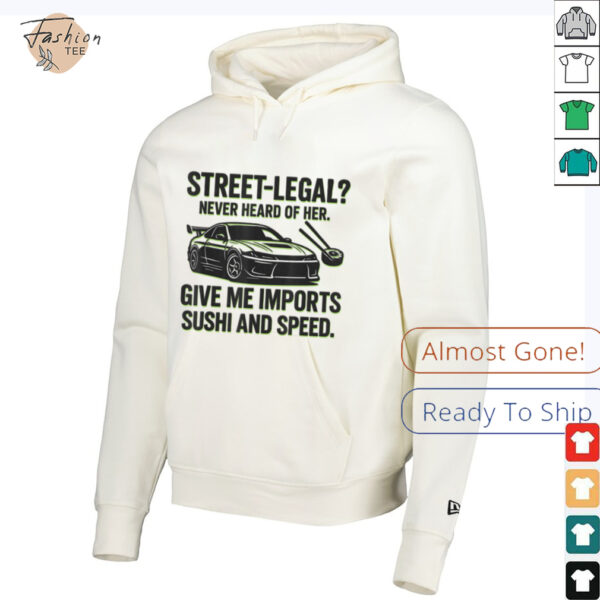 Street Legal_ Imports Sushi Speed Funny Car Guy Tee T Shirt