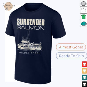 Surrender salmon wildly fresh shirt
