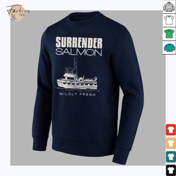 Surrender salmon wildly fresh shirt