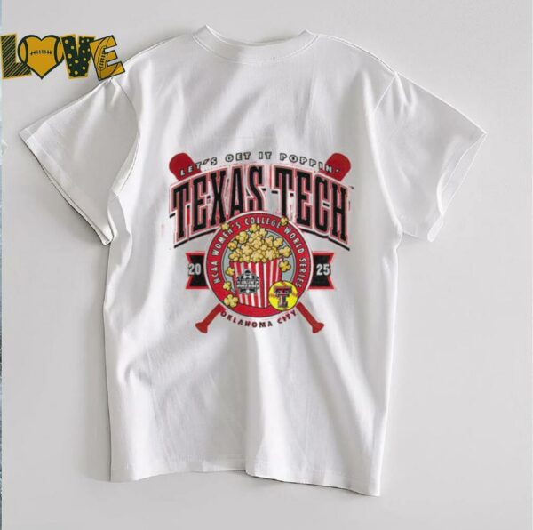 Texas Tech 2025 Softball College World Series Let’s Get It Poppin shirt