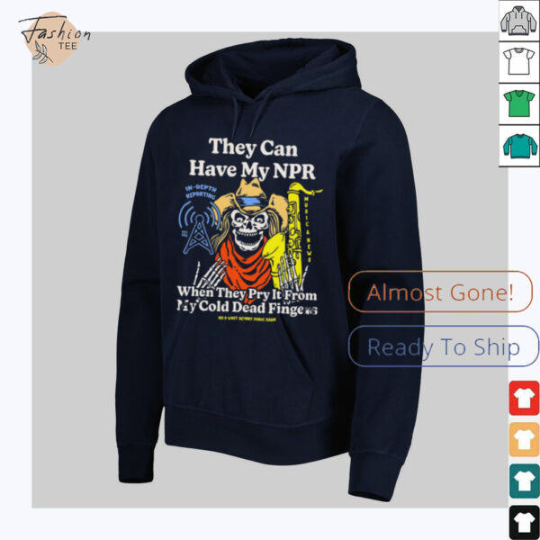 They Can Have My Npor In Depth Reporting When They Pry It From My Cold Dead Fingers Wdet Detroit Fundraiser T shirts
