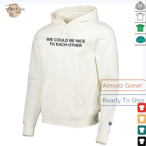 We could be nice to each other shirt