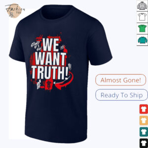 We want truth stand up and say shirt