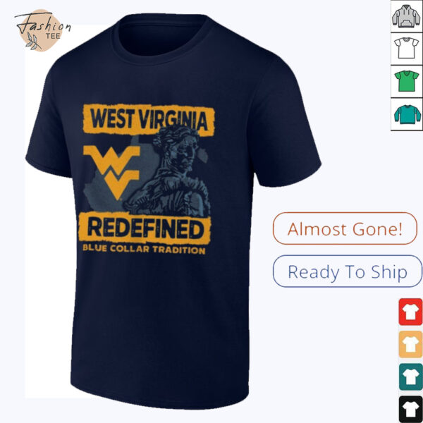 West Virginia Mountaineers Redefined blue collar tradition shirt