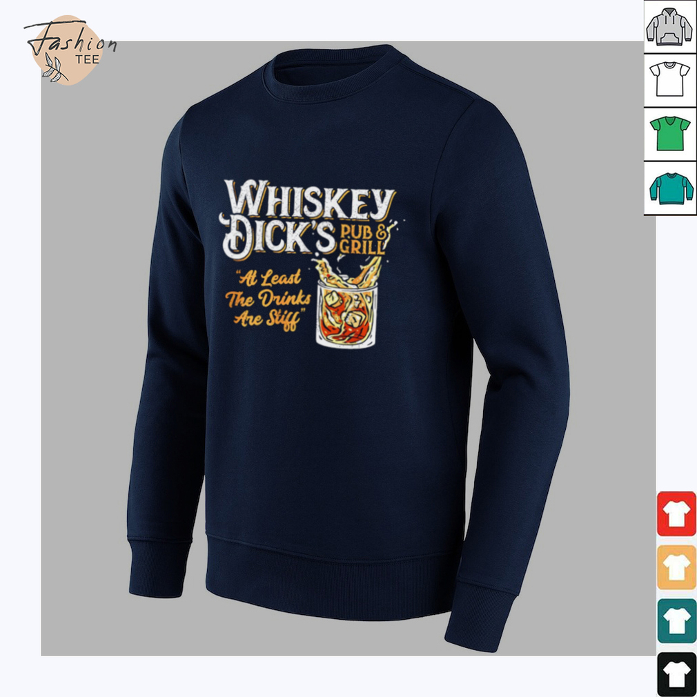 Whiskey Dick’s pub and grill at least the drinks are still shirt Whiskey Dick’s pub and grill at least the drinks are still shirt