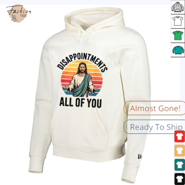 disappointments all of you jesus T Shirt