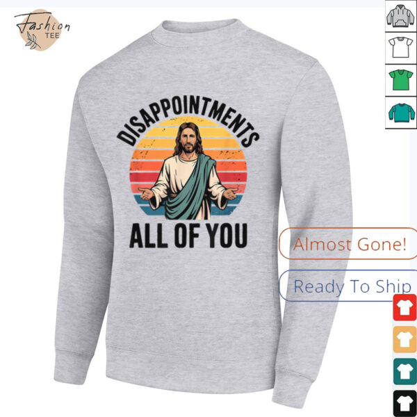 disappointments all of you jesus T Shirt